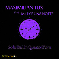 Maximilian Tux feat. Milly e una notte - Solo da un quarto d'ora
