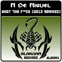 M De Miguel - What The Fuck (2013 Remixes)