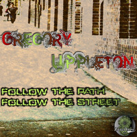 Gregory Uppleton - Follow The Path Follow The Street