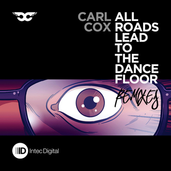 Carl Cox - All Roads Lead to the Dance Floor - Remixes
