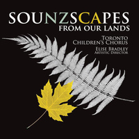 Toronto Children's Chorus - Sounzscapes - From Our Lands