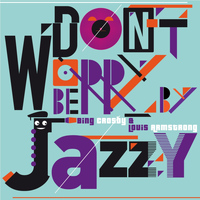 Bing Crosby, Louis Armstrong - Don't Worry Be Jazzy By Bing Crosby & Louis Armstrong