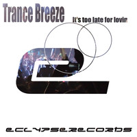 Trance Breeze - It's Too Late for Lovin'