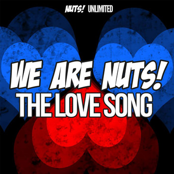 We Are Nuts! - The Love Song