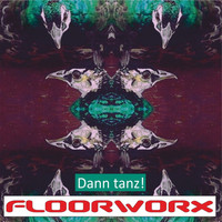 Floorworx - Dann tanz!