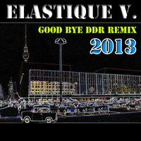 Elastique V - Good Bye DDR (Remix 2013)