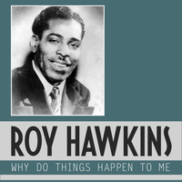 Roy Hawkins - Why Do Things Happen to Me