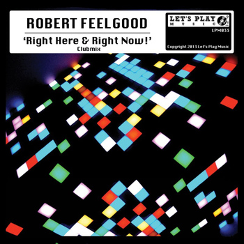 Robert Feelgood - Right Here & Right Now!