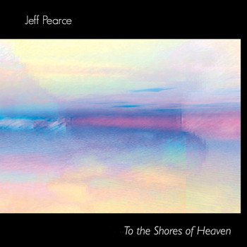 Jeff Pearce - To the Shores of Heaven