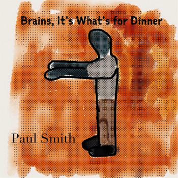 Paul Smith - Brains, It's What's for Dinner