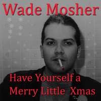 Wade Mosher - Have Yourself a Merry Little Christmas