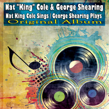 Nat "King" Cole & George Shearing - Nat King Cole Sings / George Shearing Plays (Original Album)