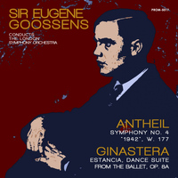 London Symphony Orchestra, Sir Eugene Goossens - Antheil: Symphony No. 4, "1942" & Ginastera: Estancia, Op. 8a