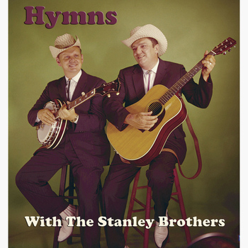 The Stanley Brothers - Hymns With The Stanley Brothers