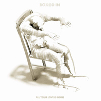Boxed In - All Your Love Is Gone
