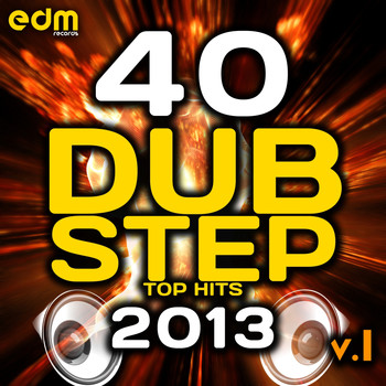 Various Artists - 40 Dubstep Top Hits 2013, Vol. 1 (Best Brostep, Drum Step, Psy Step, Bass Step, Grime, Krunk, Hife)
