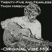 Thom Hirsch - Twenty-Five and Fearless (Original Vibe Mix)