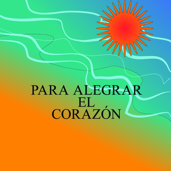 Various Artists - Para Alegrar el Corazón