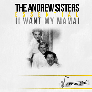 The Andrew Sisters - Essential (I Want My Mama) (Live)