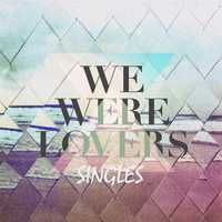 We Were Lovers - Singles EP