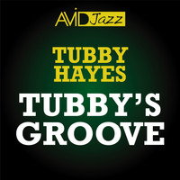 Tubby Hayes Quartet - Tubby's Groove (Remastered)