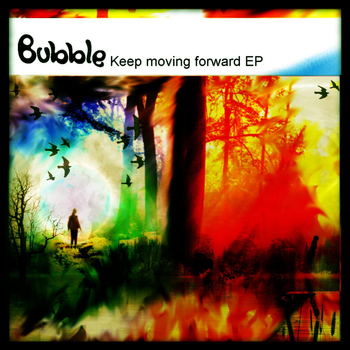 Bubble - Keep Moving Forward EP