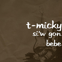 T-Micky - Si'w Gon Bebe