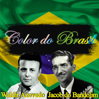 Waldir Azevedo & Jacob do Bandolim - Color do Brasil