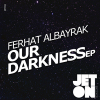 Ferhat Albayrak - Our Darkness EP