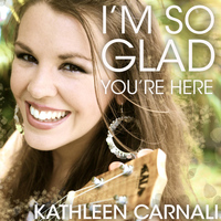 Kathleen Carnali - I'm so Glad You're Here