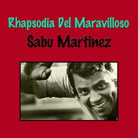 Sabu Martinez - Rhapsodia Del Maravilloso