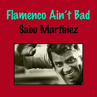 Sabu Martinez - Flamenco Ain't Bad