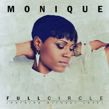 Monique - Full Circle (Nothing Without Love)