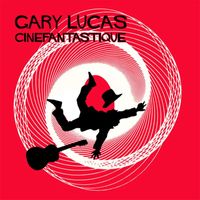 Gary Lucas - Cinefantastique (Bonus Version)