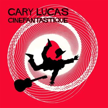 Gary Lucas - Cinefantastique (Bonus Version)
