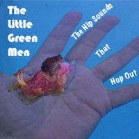 The Little Green Men - The Hip Sounds That Hop Out