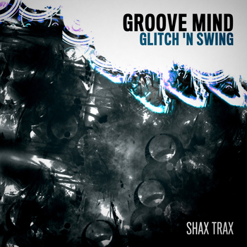 Groove Mind - Glitch 'N Swing