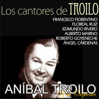 Aníbal Troilo - Los Cantores de Troilo