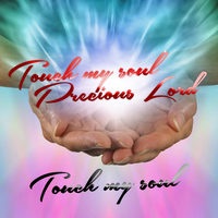 Touch My Soul - Touch My Soul Precious Lord