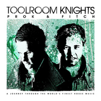 Prok & Fitch - Toolroom Knights Mixed By Prok & Fitch (Explicit)