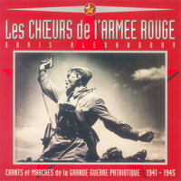 Les Chœurs de l'Armée Rouge - Chants et Marches de la Grande Guerre Patriotique (1941-1945)