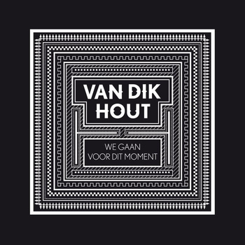 Van Dik Hout - We Gaan Voor Dit Moment