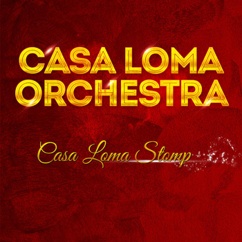 Casa Loma Orchestra - Casa Loma Orchestra - Casa Loma Stomp