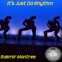 Rasmir Mantree - It's Just The Rhythn