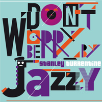 Stanley Turrentine - Don't Worry Be Jazzy By Stanley Turrentine