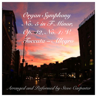 Steve Carpenter - Organ Symphony No. 5 in F Minor, Op. 42, No. 1: V. Toccata - Allegro