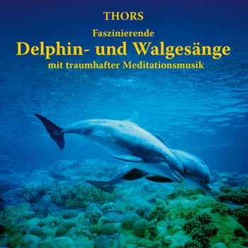 Thors - Delphin- und Walgesänge mit traumhafter Meditationsmusik