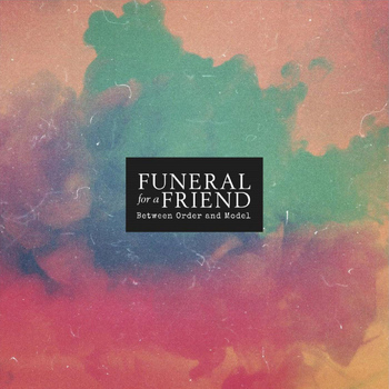 Funeral For A Friend - Between Order and Model
