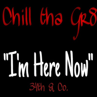 Chill Tha Gr8 - I'm Here Now