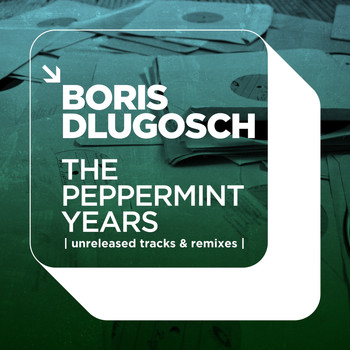 Boris Dlugosch - The Peppermint Years | Unreleased Tracks & Remixes |